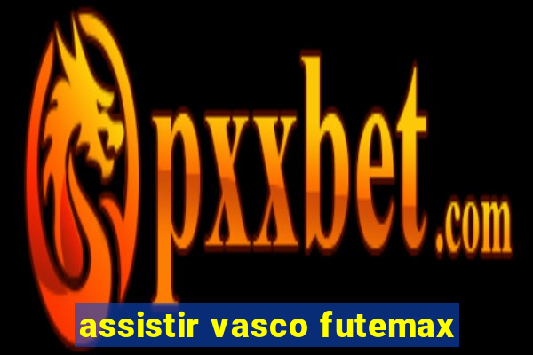 assistir vasco futemax